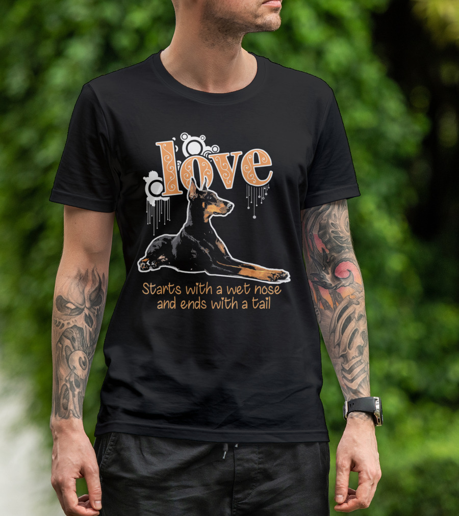 Love Starts With A Wet Nose And Ends With A Tail Dobie Mom Funny For Doberma T-Shirt