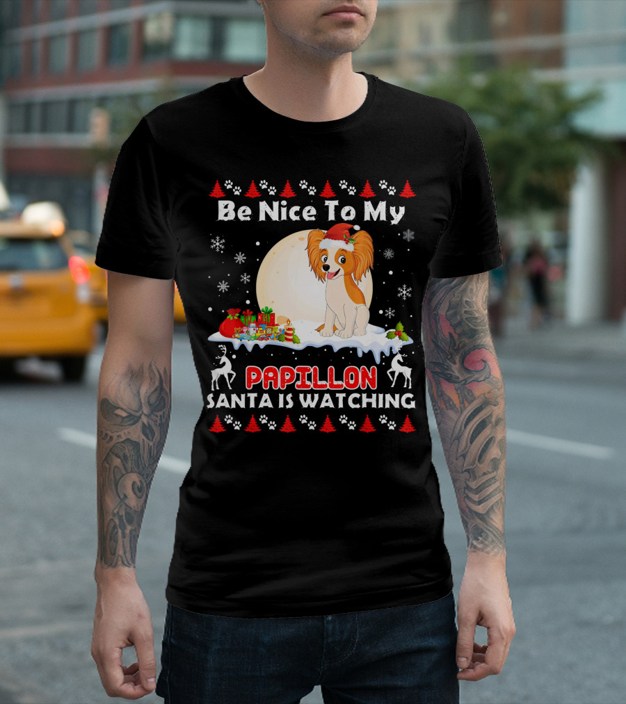 Be Nice To My Papillon Santa Is Watching Christmas Dog T-Shirt