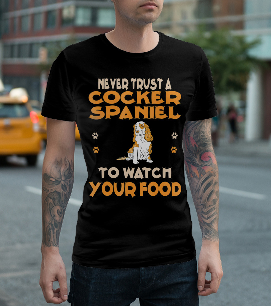 Never Trust A Cocker Spaniel To Watch Your Food T-Shirt