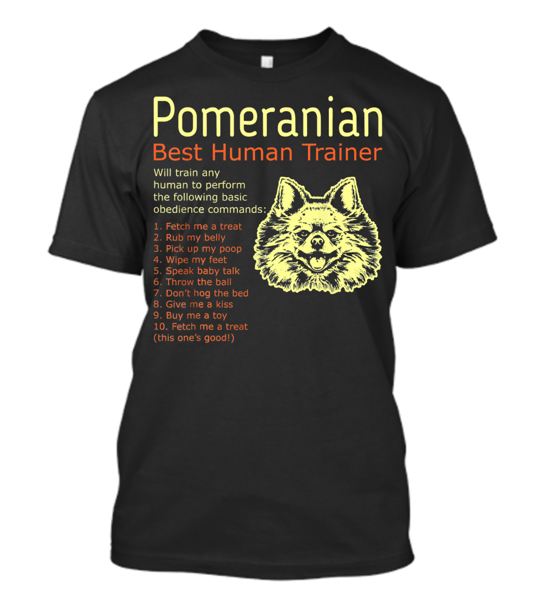 Pomeranian Best Human Trainer Will Train Basic Obedience Commands Fetch Rub Pick Wipe Speak Throw Don’t Hog Give Buy T-Shirt