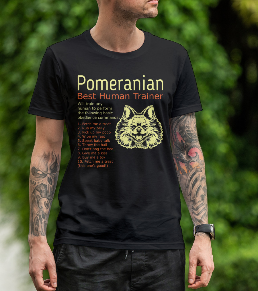 Pomeranian Best Human Trainer Will Train Basic Obedience Commands Fetch Rub Pick Wipe Speak Throw Don’t Hog Give Buy T-Shirt