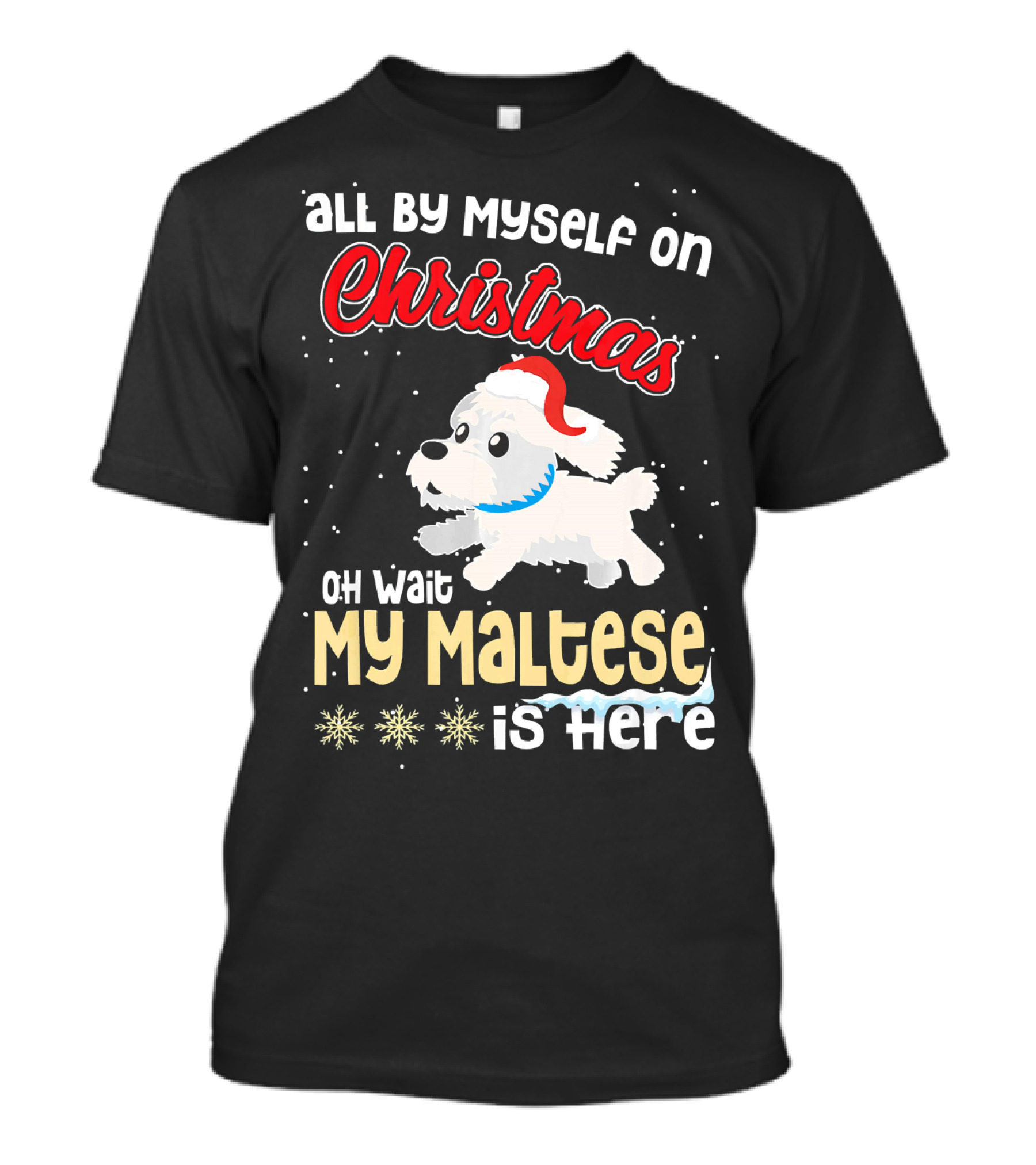 All By Myself On Christmas Oh Wait My Maltese Is Here T-Shirt
