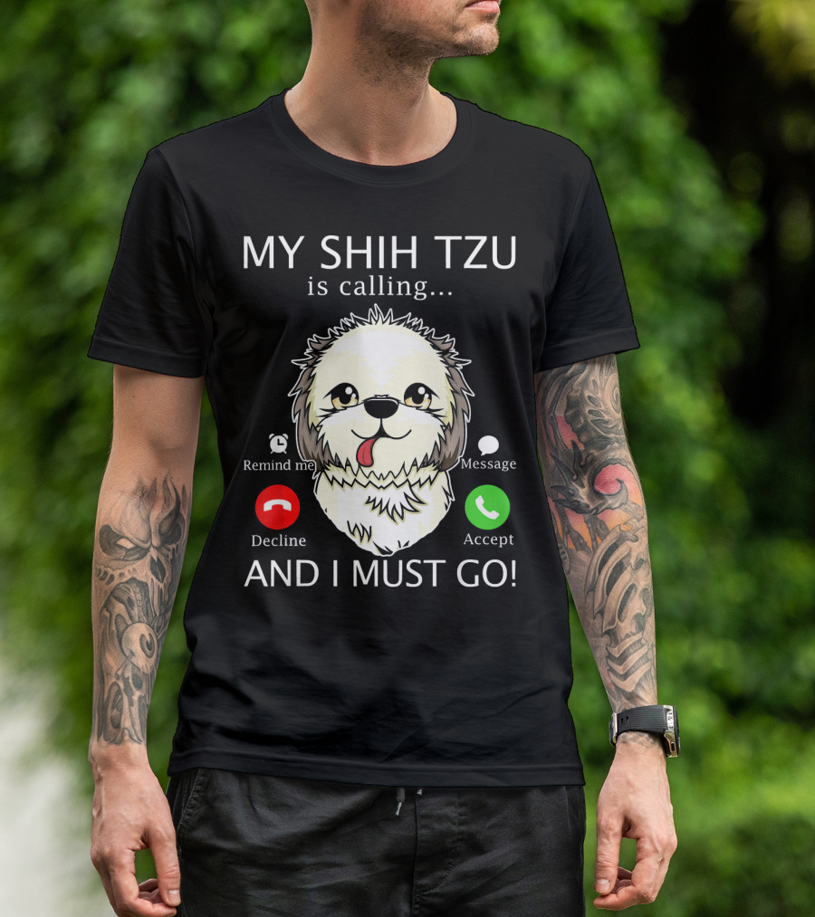 Remind Me Message Decline Accept My Shih Tzu Is Calling And I Must Go T-Shirt