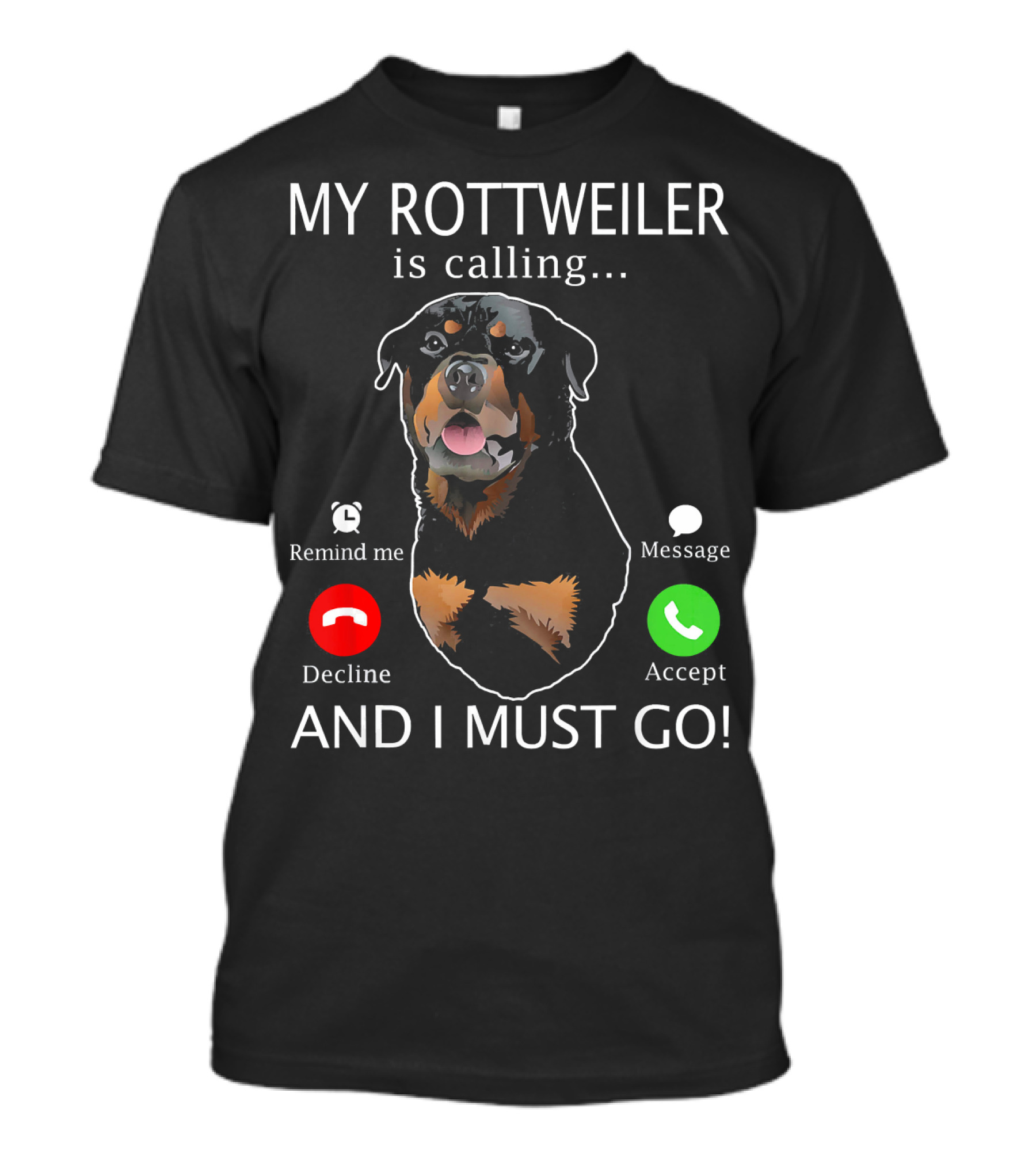 My Rottweiler Is Calling Decline Accept And I Must Go T-Shirt