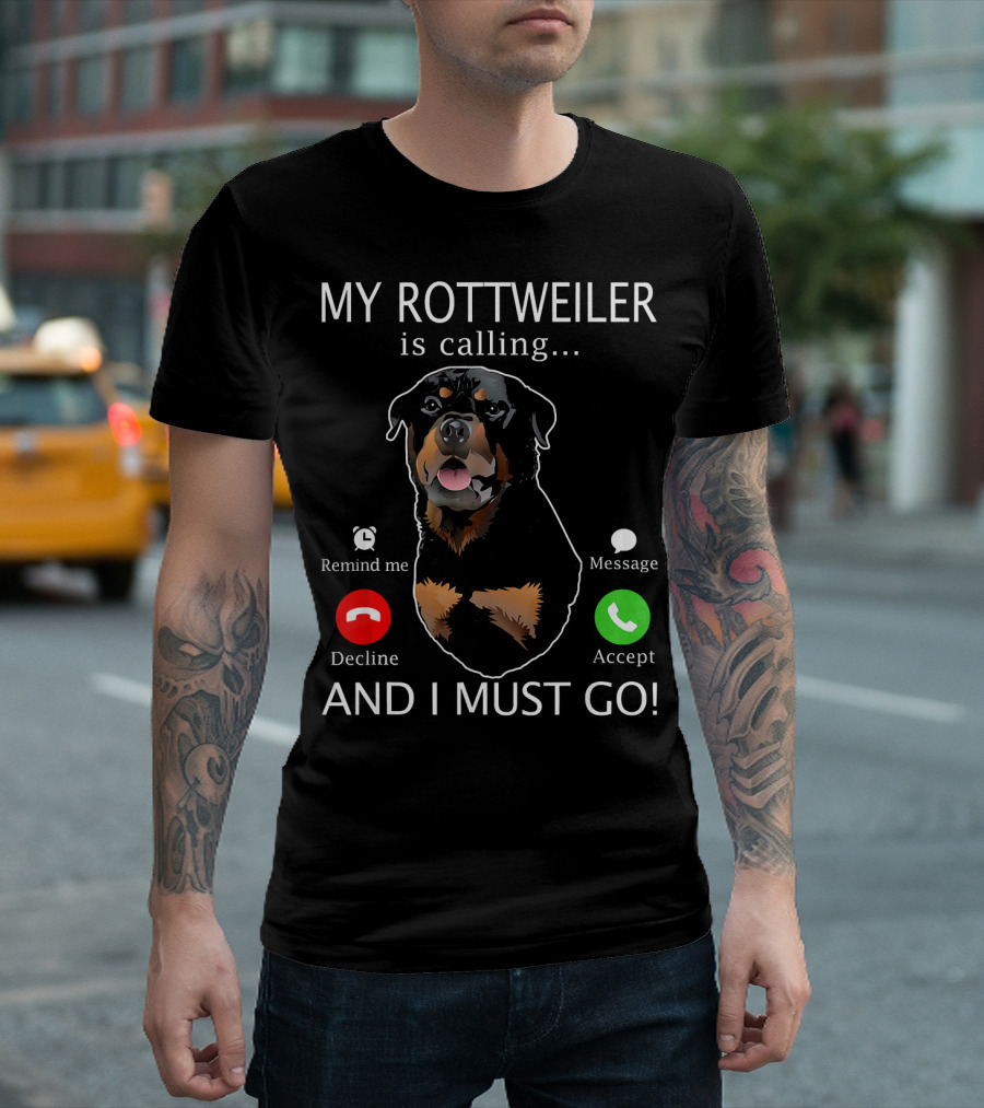My Rottweiler Is Calling Decline Accept And I Must Go T-Shirt