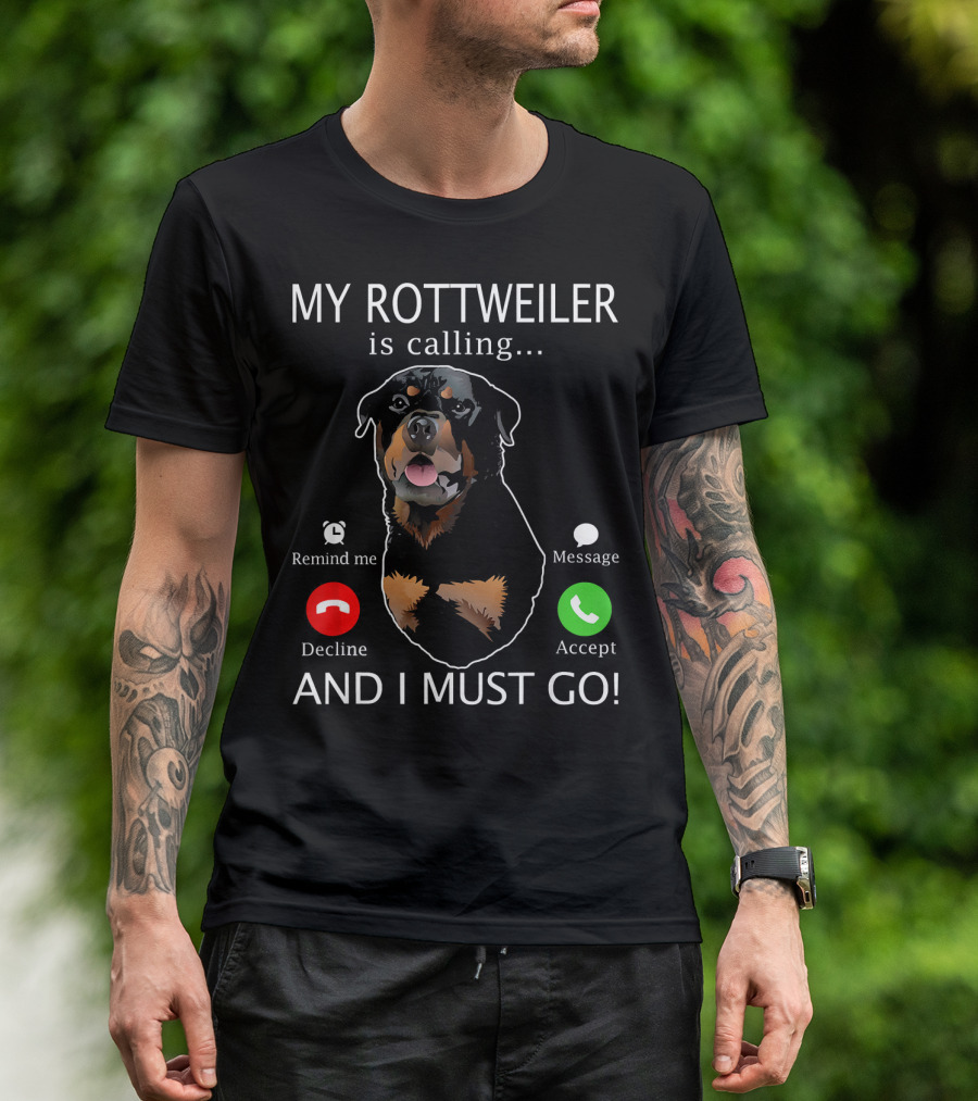 My Rottweiler Is Calling Decline Accept And I Must Go T-Shirt