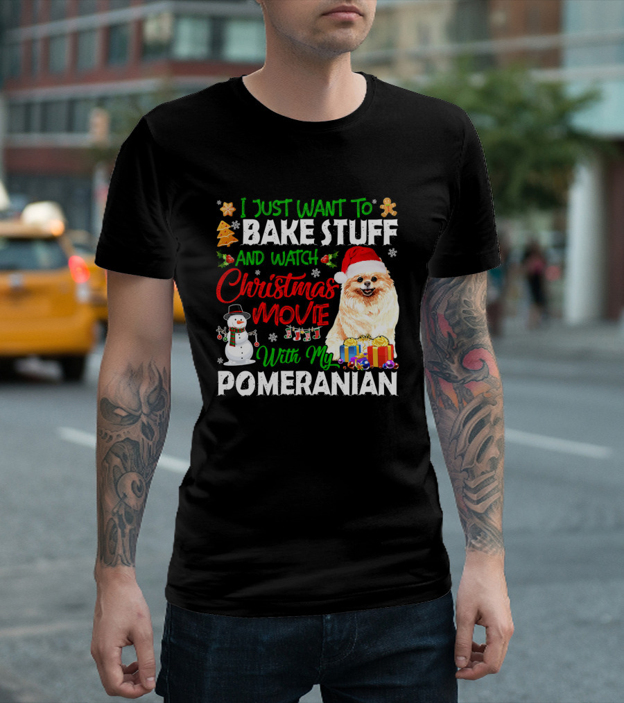 I Just Want to Bake Stuff and Watch Christmas Movie With My Pomeranian T-Shirt