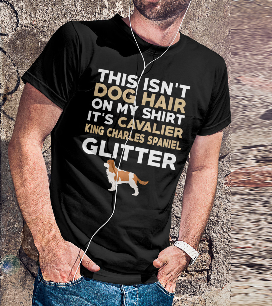 This Isn't Dog Hair On My Shirt It's Cavalier King Charles Spaniel Glitter T-Shirt