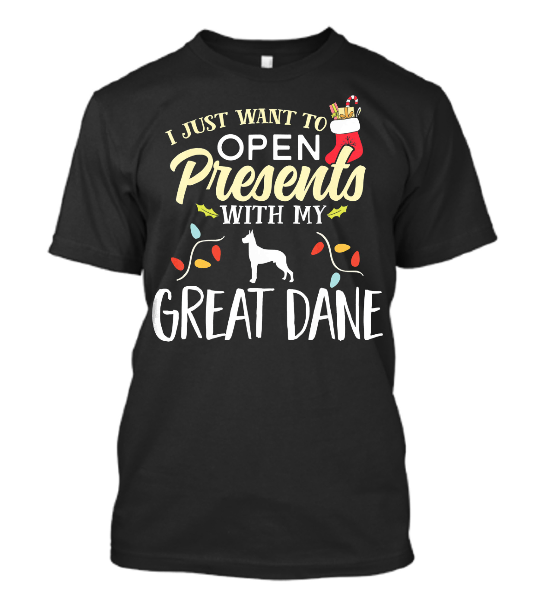 I Just Want To Open Presents With My Great Dane T-Shirt