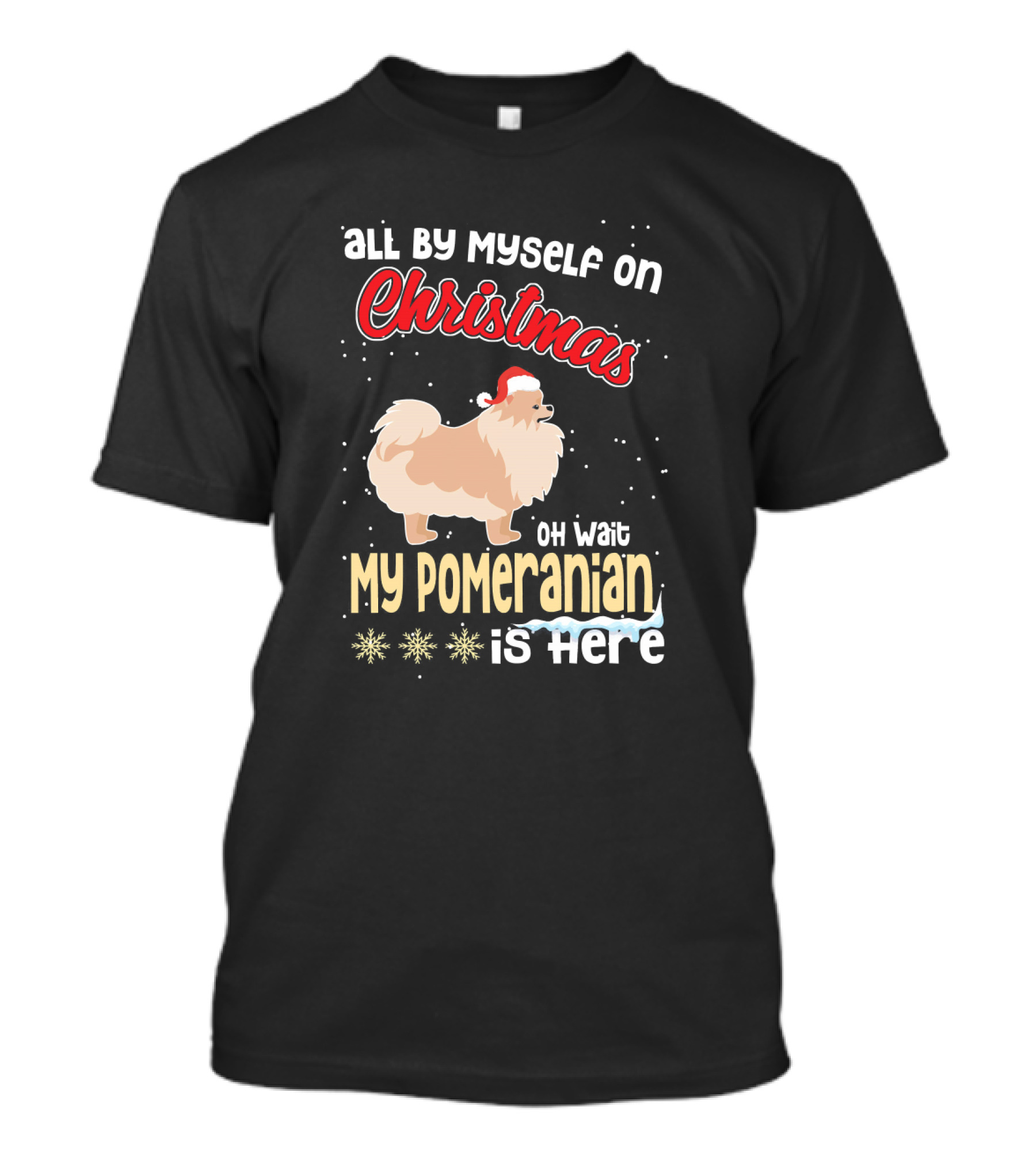 All By Myself On Christmas Oh Wait My Pomeranian Is Here T-Shirt