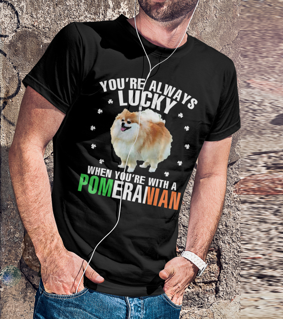 You're Always Lucky When You're With A Pomeranian T-Shirt