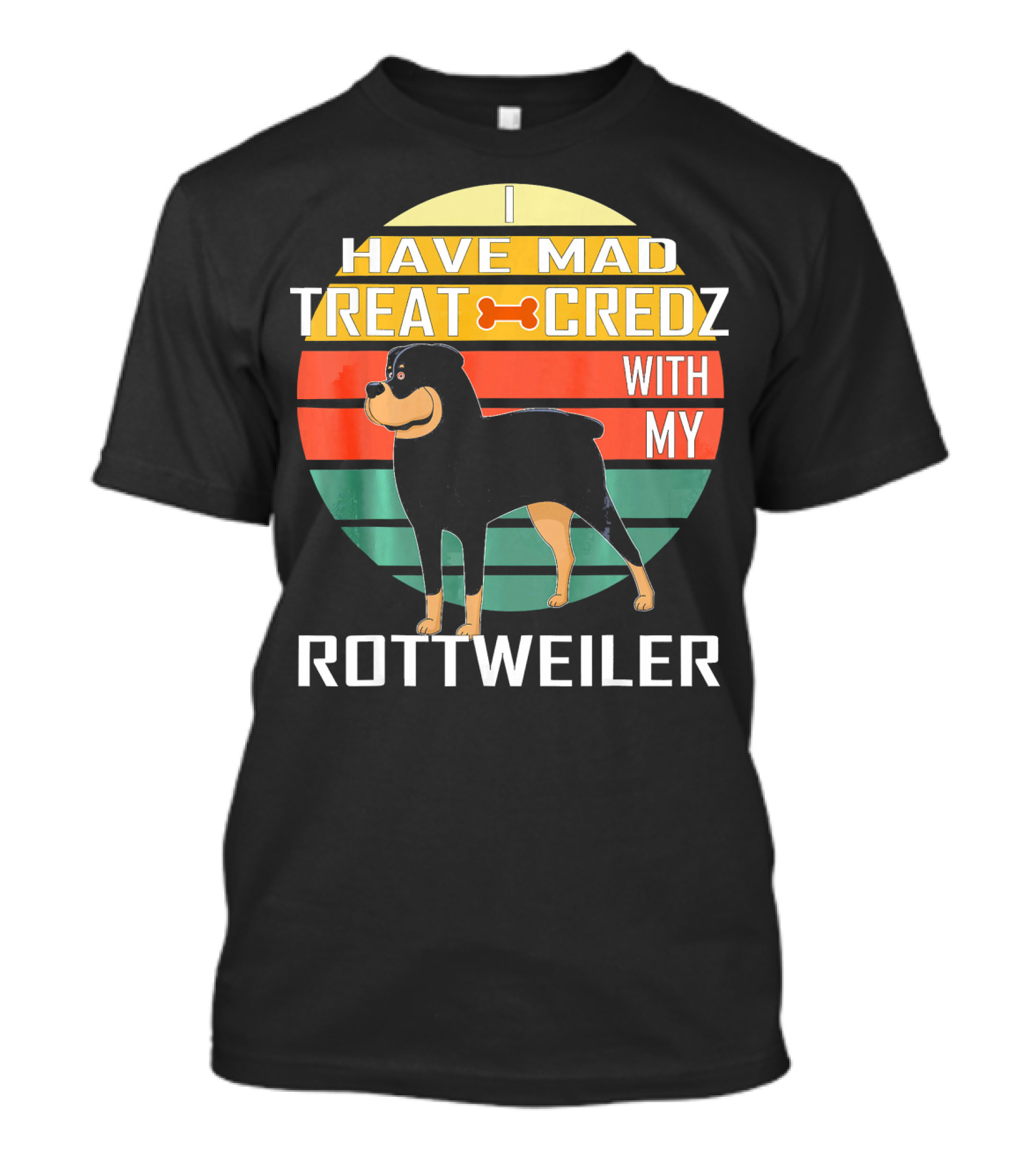 I Have Mad Treat Credz With My Rottweiler T-Shirt