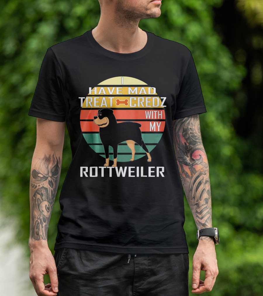 I Have Mad Treat Credz With My Rottweiler T-Shirt