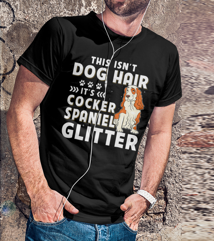 This Isn't Dog Hair It's Cocker Spaniel Glitter T-Shirt