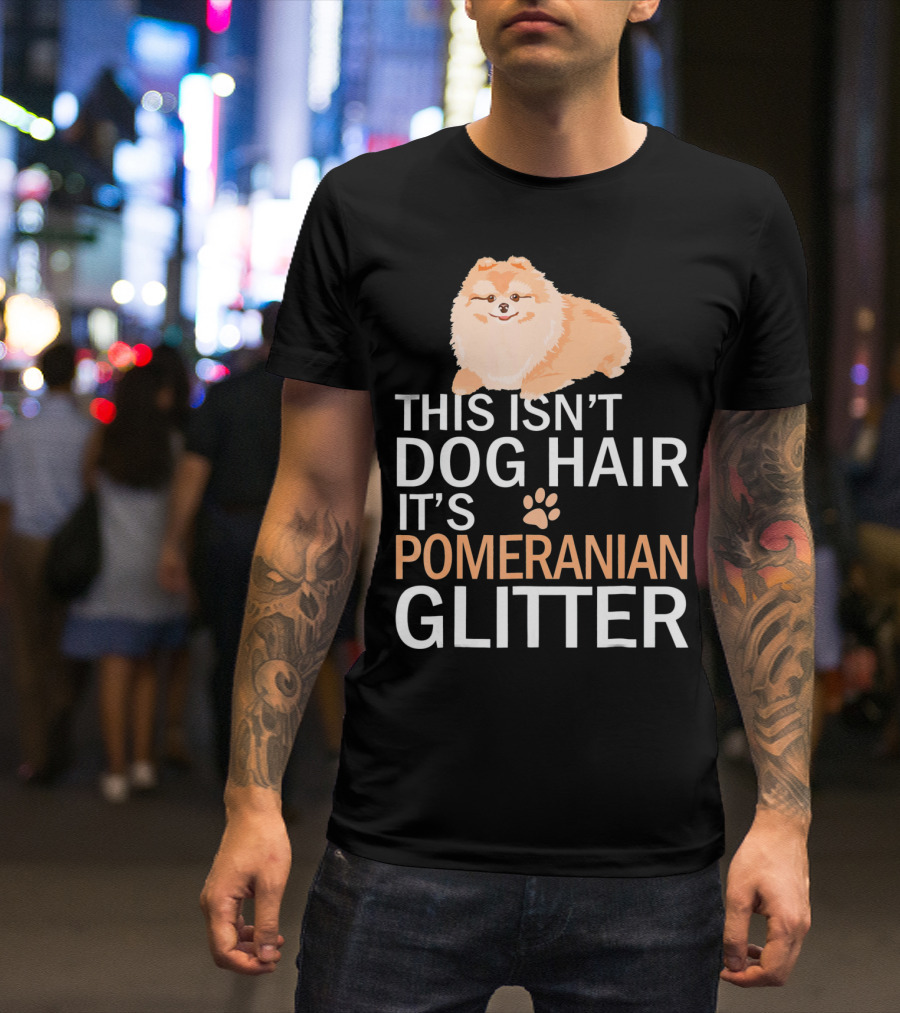 This Isn’t Dog Hair It’s Pomeranian Glitter T-Shirt