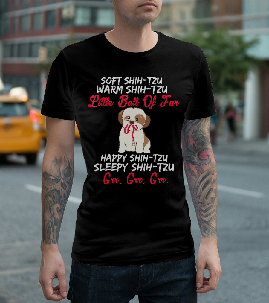 Soft Shih-Tzu Warm Shih-Tzu Little Ball Of Fur Happy Shih-Tzu Sleepy Shih-Tzu Grr Grr Grr T-Shirt