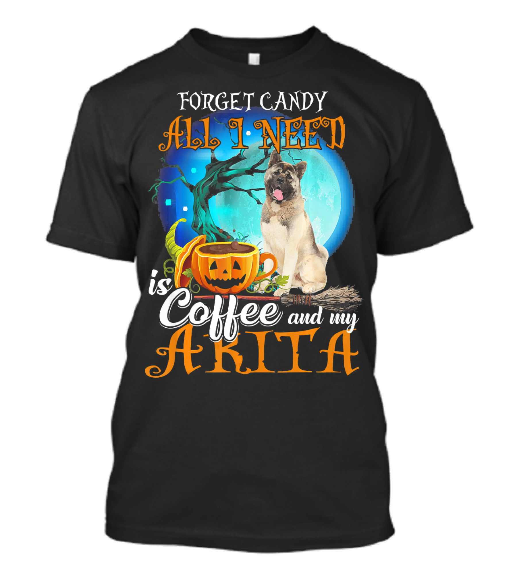Forget Candy All I Need Is Coffee And My Akita T-Shirt