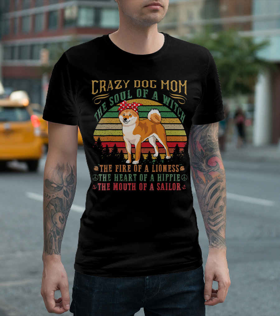 Crazy Dog Mom The Soul Of A Witch The Fire Of A Lioness The Heart Of A Hippie The Mouth Of A Sailor T-Shirt