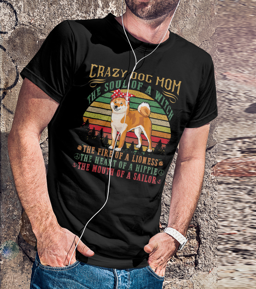 Crazy Dog Mom The Soul Of A Witch The Fire Of A Lioness The Heart Of A Hippie The Mouth Of A Sailor T-Shirt