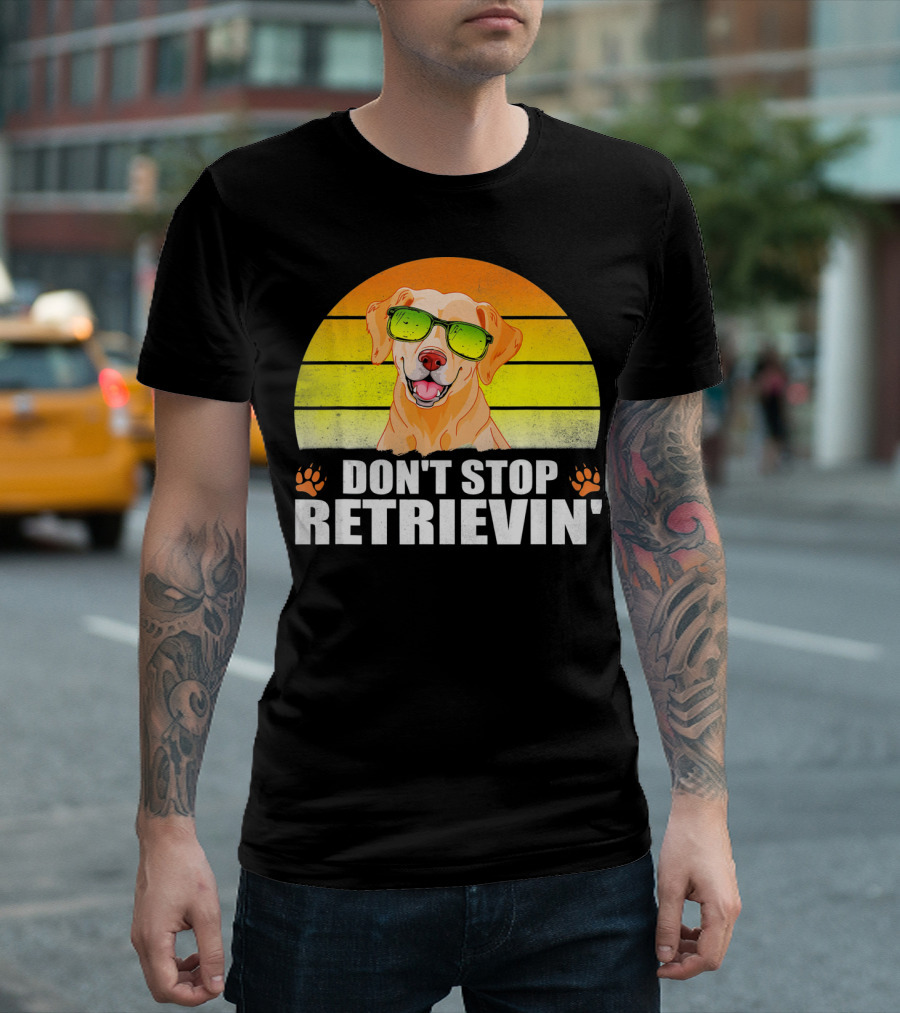 Don't Stop Retrievin' Golden Retriever Lover T-Shirt