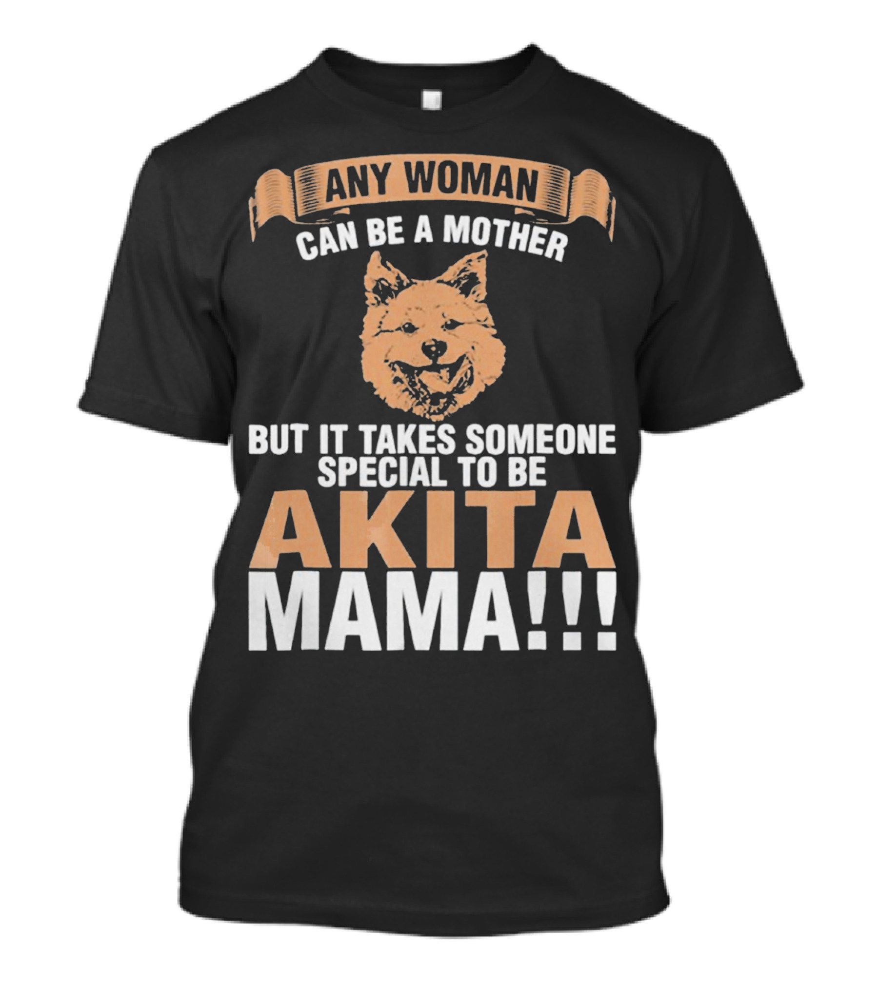 Any Woman Can Be A Mother But It Takes Someone Special To Be Akita Mama T-Shirt