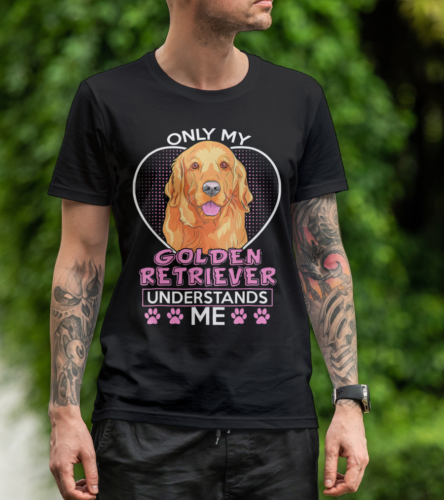 Only My Golden Retriever Understands Me T-Shirt