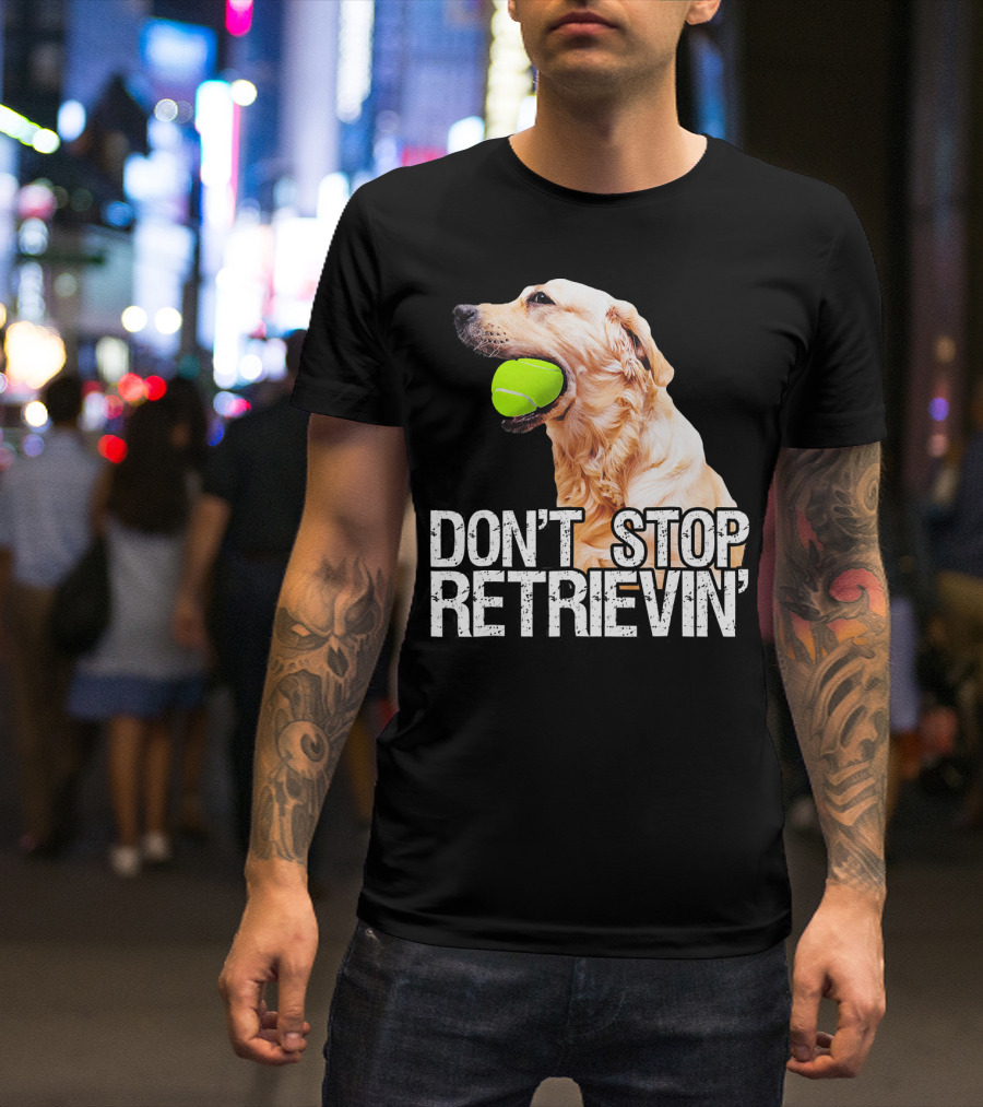 Golden Retriever Don't Stop Retrievin' Tennis Ball T-Shirt