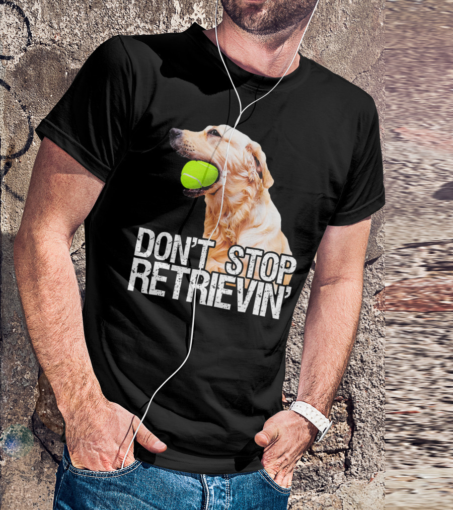 Golden Retriever Don't Stop Retrievin' Tennis Ball T-Shirt