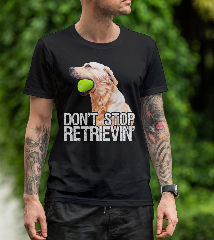 Golden Retriever Don't Stop Retrievin' Tennis Ball T-Shirt