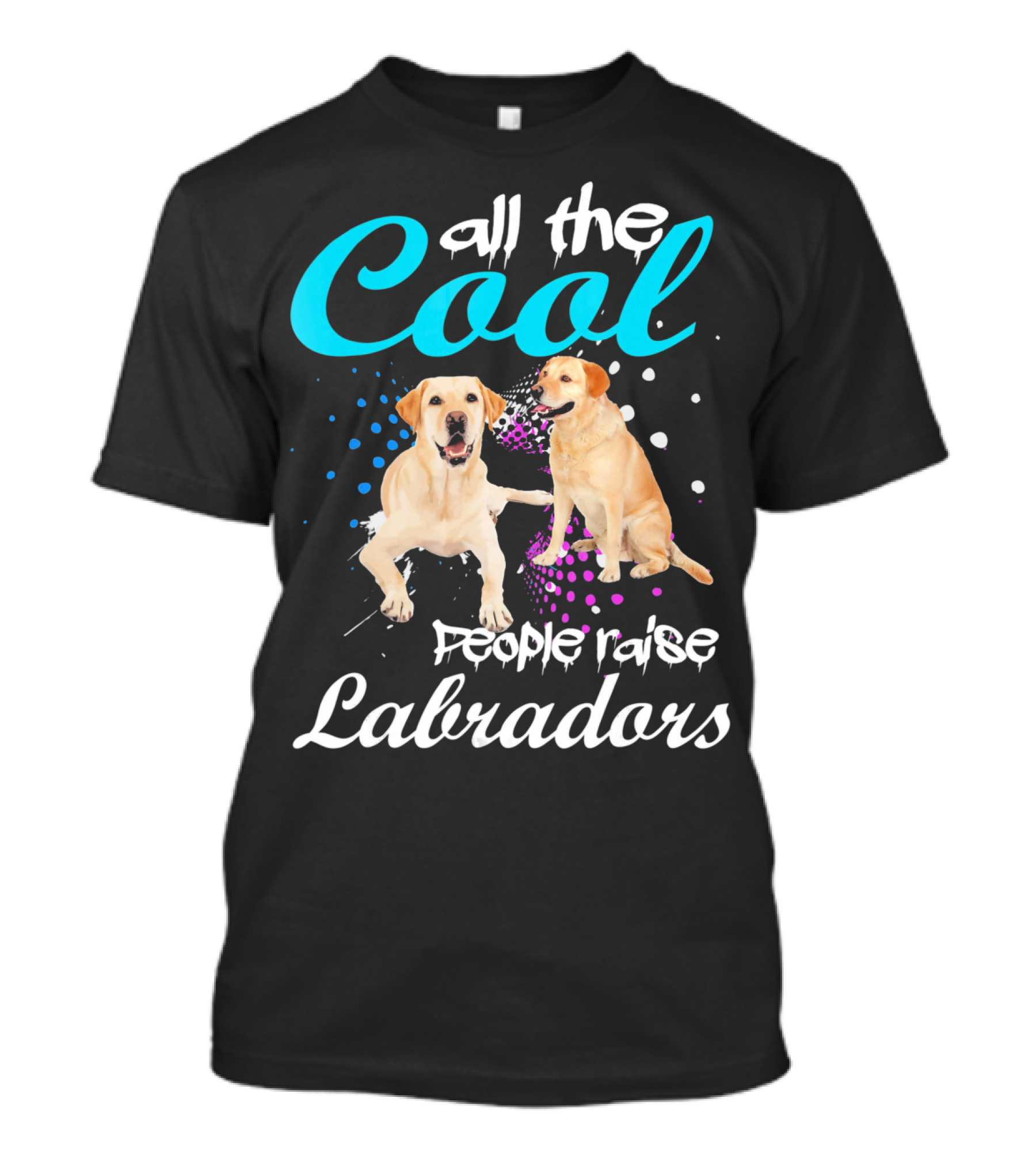 All The Cool People Raise Labradors T-Shirt