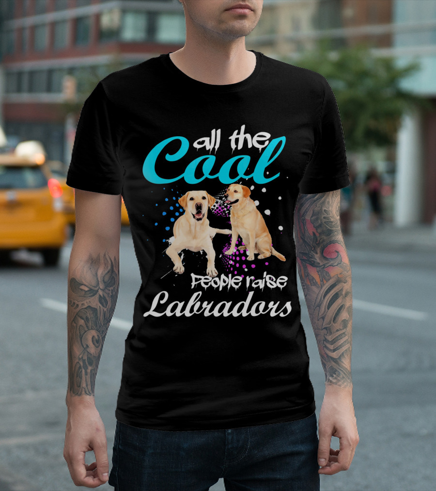 All The Cool People Raise Labradors T-Shirt