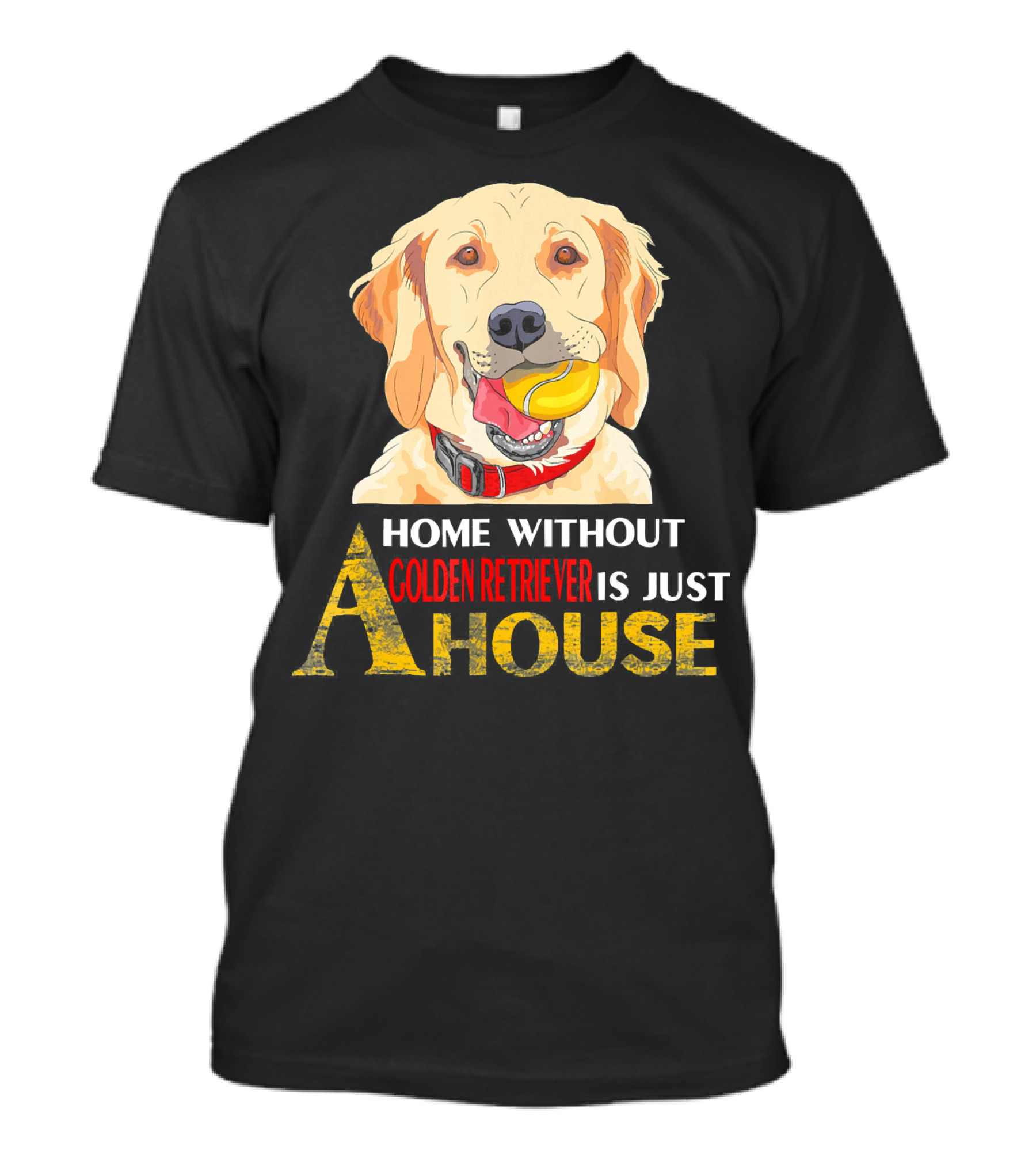 Home Without Golden Retriever Is Just A House T-Shirt