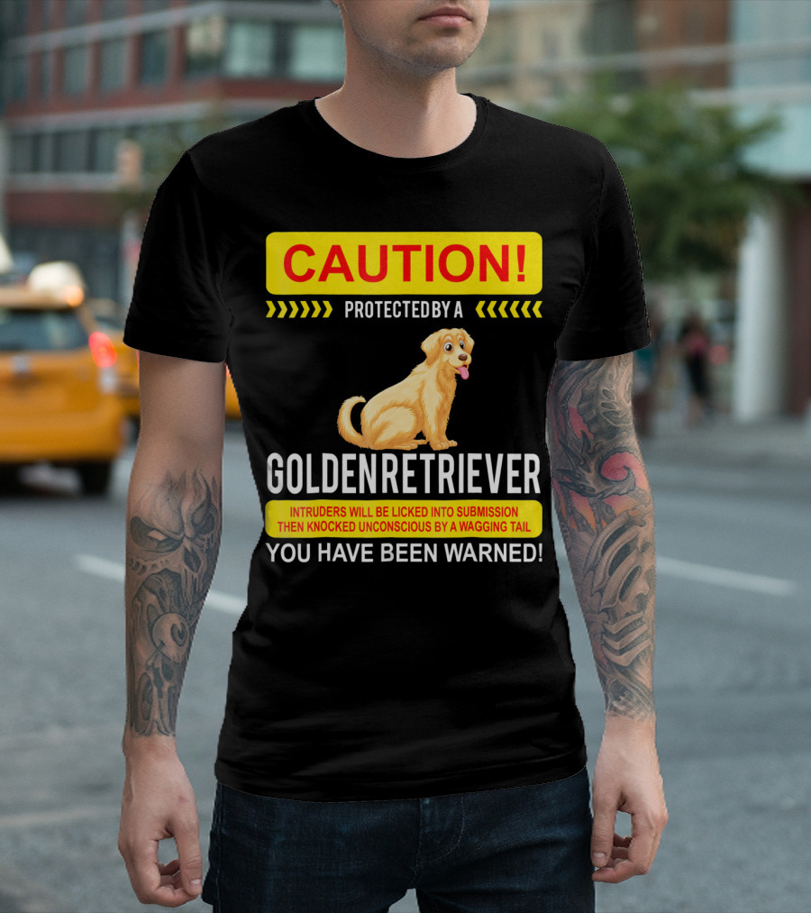 CAUTION Protected By A Golden Retriever You Have Been Warned T-Shirt