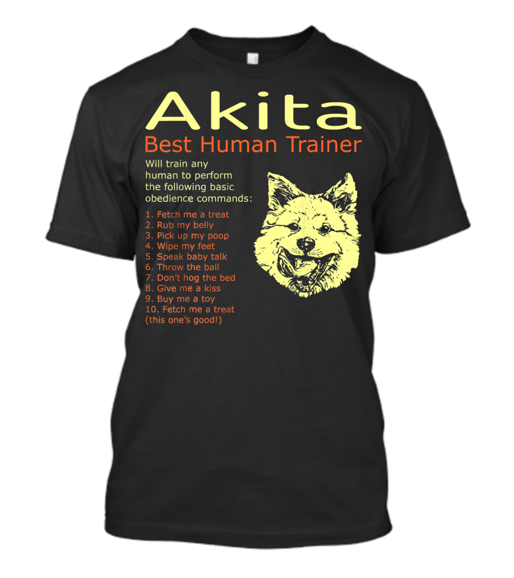 Akita Best Human Trainer Will Train Any To Fetch Rub Belly Obey Commands T-Shirt