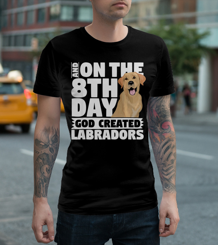 And On The 8th Day God Created Labradors T-Shirt
