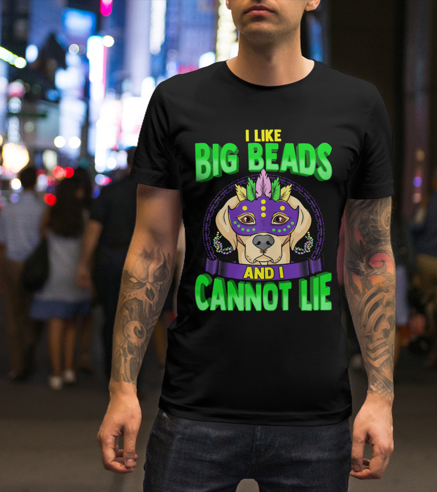 I Like Big Beads And I Cannot Lie Mardi Gras Masked Dog T-Shirt
