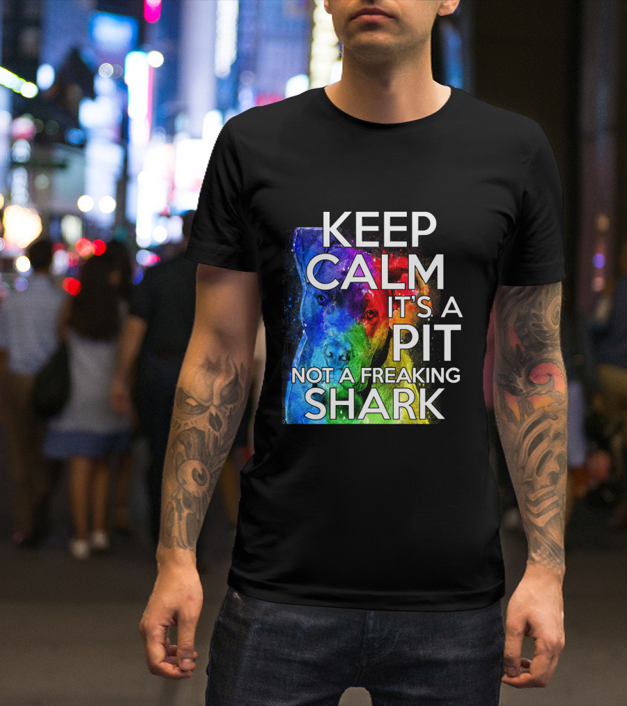 KEEP CALM IT'S A PIT NOT A FREAKING SHARK T-Shirt