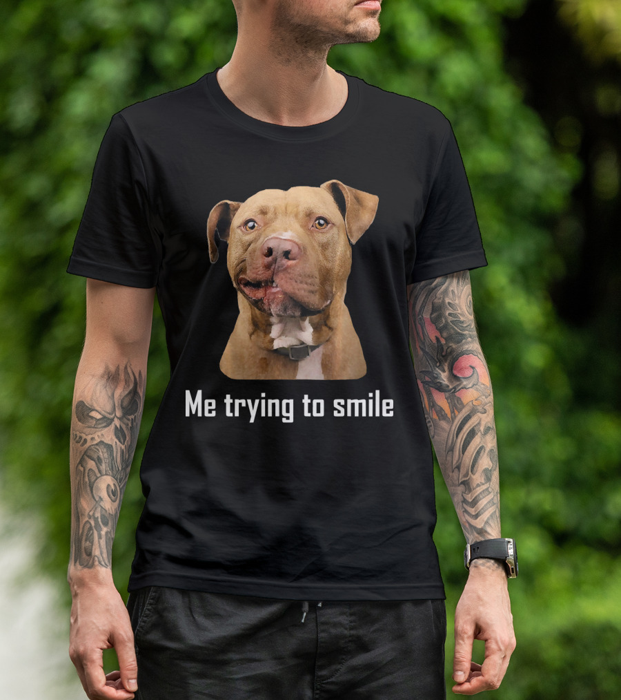 Pit Bull Dog Me Trying To Smile T-Shirt