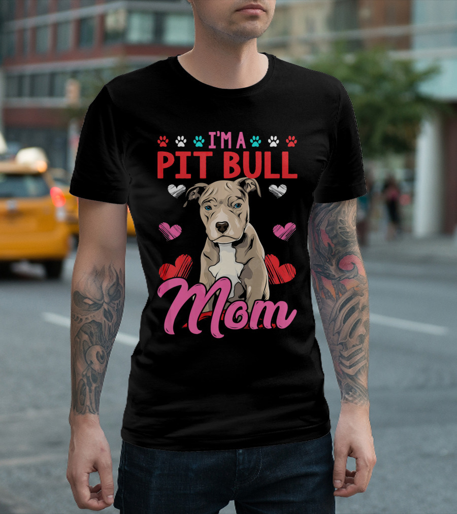 I'm A Pit Bull Mom Dog Mama T-Shirt