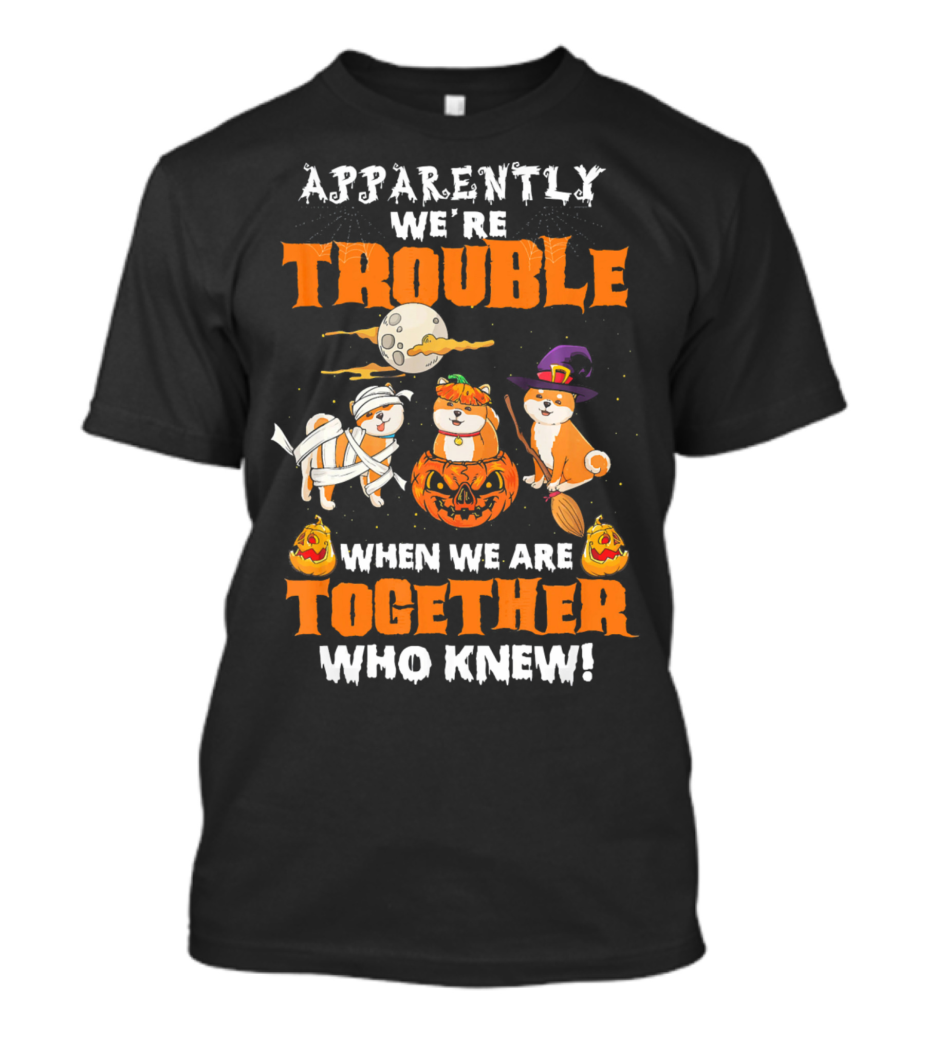 Apparently We're Trouble When We Are Together Who Knew Halloween Dogs T-Shirt