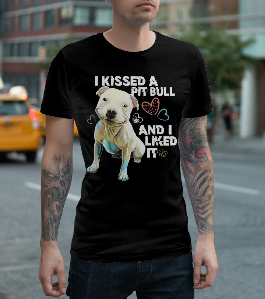 I Kissed A Pit Bull And I Liked It T-Shirt