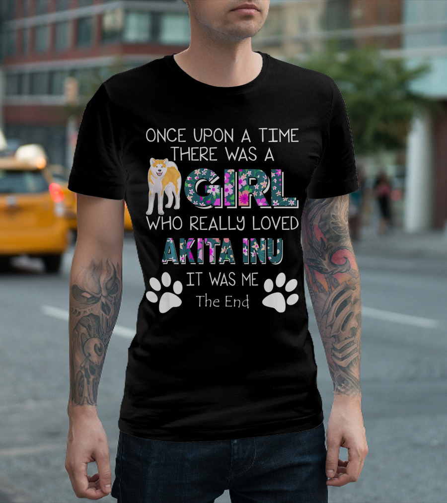 Once Upon a Time There Was a Girl Who Really Loved Akita Inu It Was Me The End T-Shirt