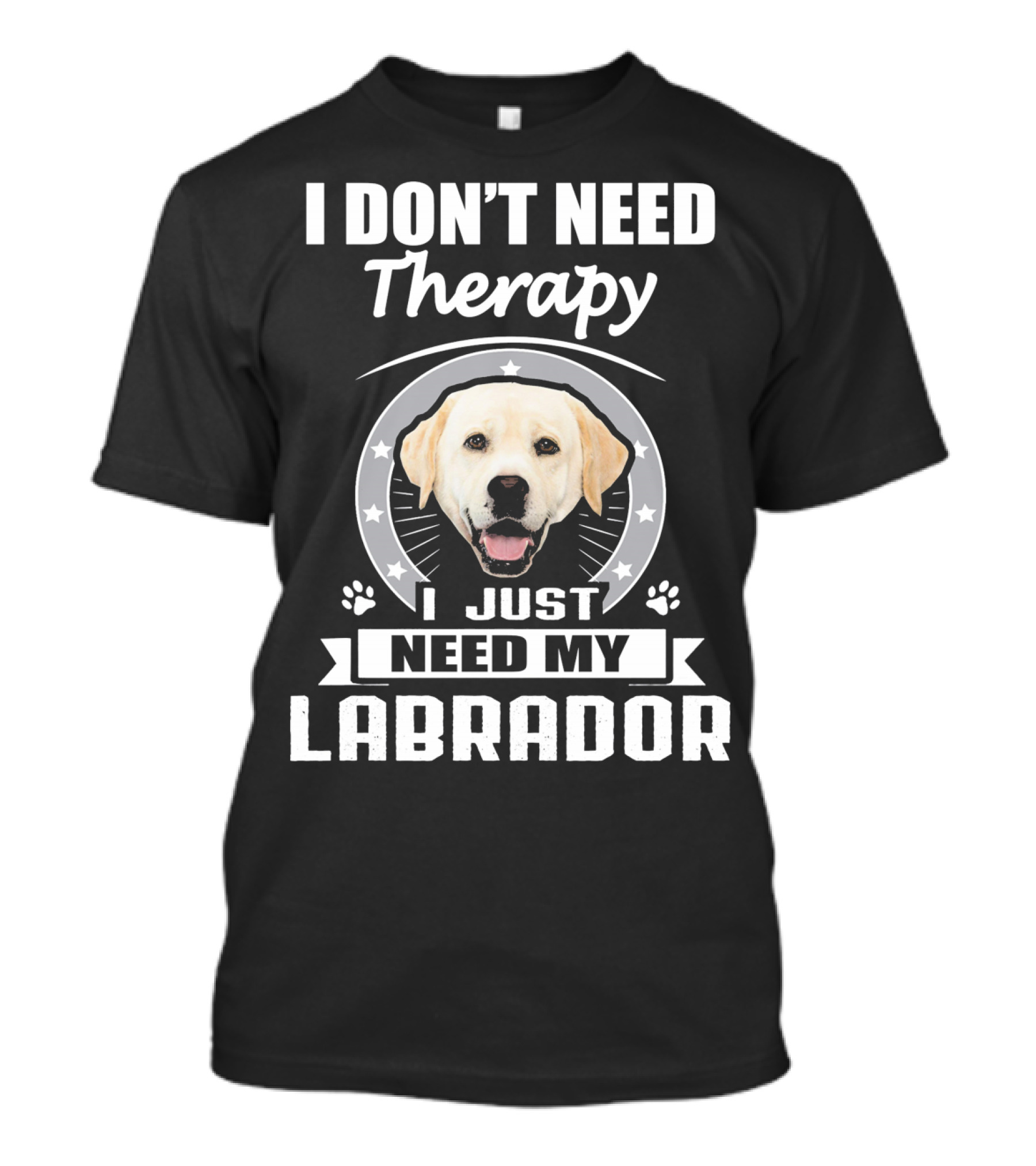 I Don't Need Therapy I Just Need My Labrador T-Shirt