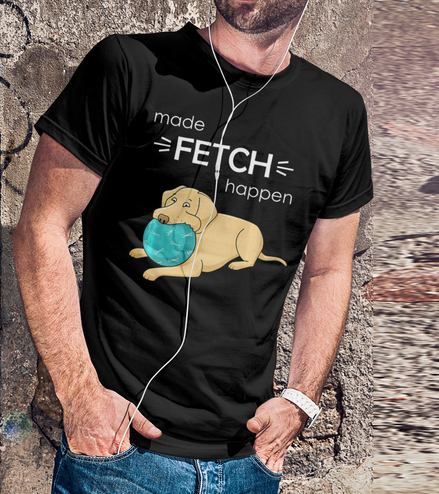 Made Fetch Happen Yellow Lab Dog T-Shirt