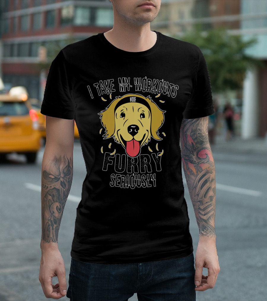 I Take My Workouts Furry Seriously Woof Golde T-Shirt