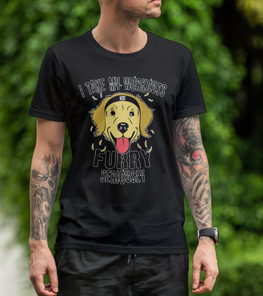 I Take My Workouts Furry Seriously Woof Golde T-Shirt