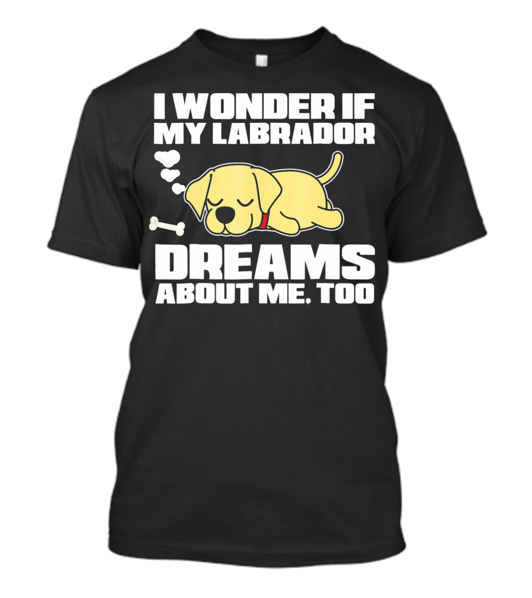 I Wonder If My Labrador Dreams About Me Too T-Shirt