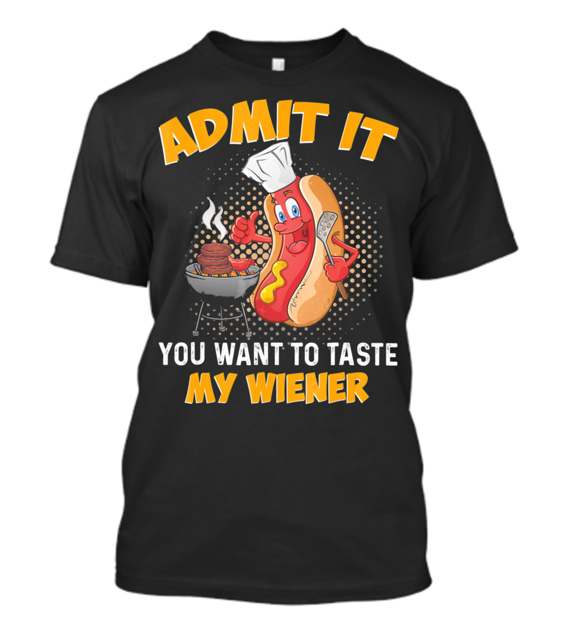 Admit It You Want To Taste My Wiener Grill Hot Dog Chef T-Shirt