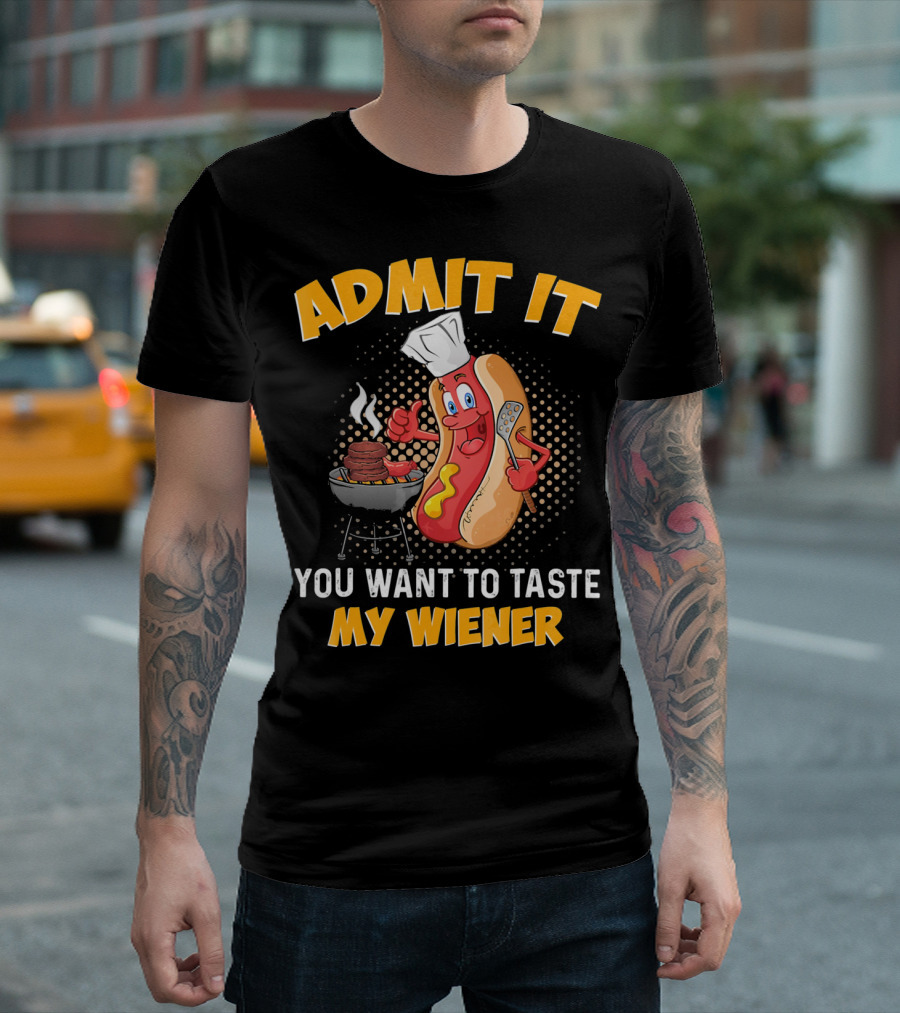 Admit It You Want To Taste My Wiener Grill Hot Dog Chef T-Shirt