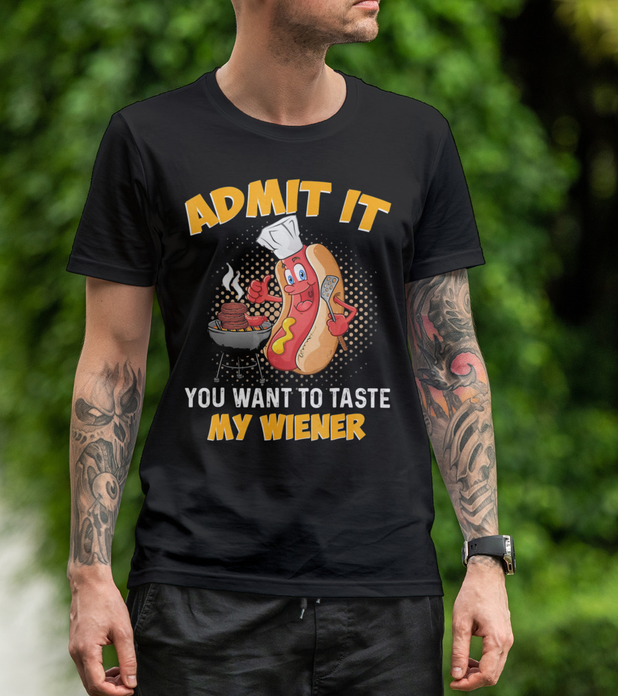 Admit It You Want To Taste My Wiener Grill Hot Dog Chef T-Shirt